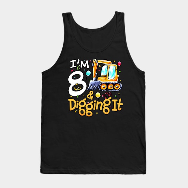 I'm 8 And Digging It Construction Excavator 8th Birthday Tank Top by alyssacutter937@gmail.com